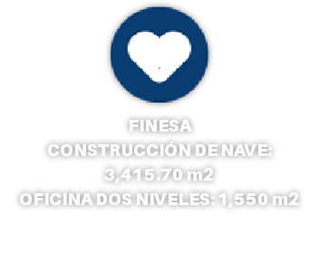 ﷯ FINESA CONSTRUCCIÓN DE NAVE: 3,415.70 m2 OFICINA DOS NIVELES: 1,550 m2