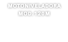 MOTONIVELADORA MOD. 120M